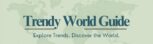 Trendy World Guide